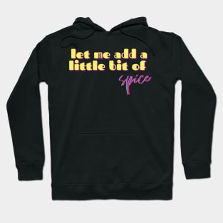 Let Me Add a Little Bit of Spice Hoodie